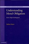 Understanding moral obligation : Kant, Hegel, Kierkegaard /