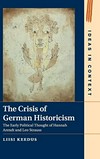The crisis of German historicism : the early political thought of Hannah Arendt and Leo Strauss /