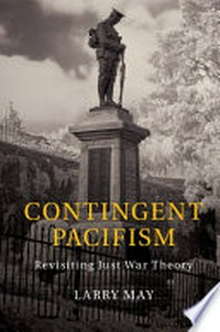 Contingent pacifism : revisiting just war theory /