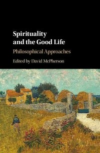 Spirituality and the good life : philosophical approaches /