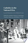 Catholics in the Vatican II era : local histories of a global event /