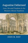 Augustine deformed : love, sin and freedom in the Western moral tradition /