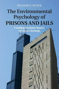 The environmental psychology of prisons and jails : creating humane spaces in secure settings /