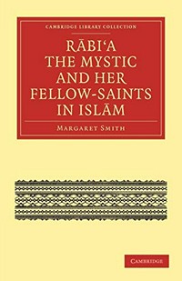 Rābi‘a the mystic and her fellow-saints in Islām /
