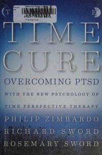 The time cure : overcoming PTSD with the new psychology of time perspective therapy /