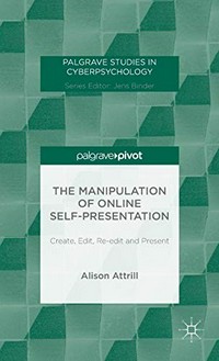 The manipulation of online self-presentation : create, edit, re-edit and present /