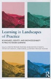 Learning in landscapes of practice : boundaries, identity, and knowledgeability in practice-based learning /