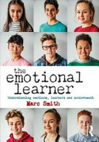 The emotional learner : understanding emotions, learners and achievement /