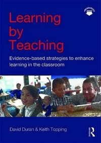 Learning by teaching : evidence-based strategies to enhance learning in the classroom /