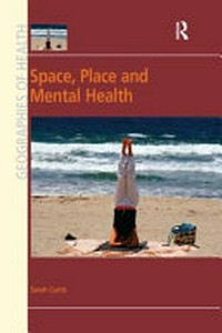 Space, place and mental health /Sarah Curtis.