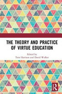 The theory and practice of virtue education /