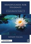 Mindfulness for students : a curriculum for grades 3-8 /