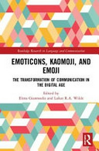 Emoticons, kaomoji, and emoji : the transformation of communication in the digital age /