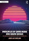 Principles of game audio and sound design : sound design and audio implementation for interactive and immersive media /
