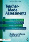 Teacher-made assessments : how to connect curriculum, instruction, and student learning /