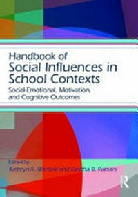 Handbook of social influences in school contexts : social-emotional, motivation, and cognitive outcomes /