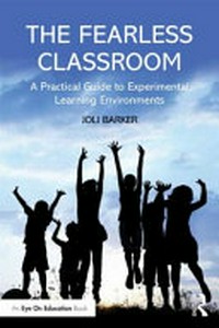 The fearless classroom : a practical guide to experiential learning environments /