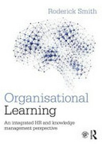 Organisational learning : an integrated HR and knowledge management perspective /