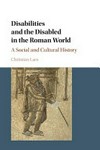 Disabilities and the disabled in the Roman world : a social and cultural history /