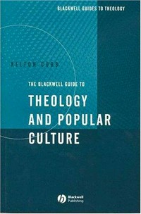 The Blackwell guide to theology and popular culture /