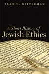 A short history of Jewish ethics : conduct and character in the context of covenant /