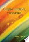 Grupos juveniles y televisión : pertenencia grupal y usos de la televisión : un estudio exploratorio de la teoría de las mediaciones de Jesús Martín-Barbero /