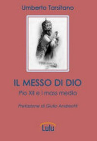 Il Messo di Dio : Pio XII e i mass media /
