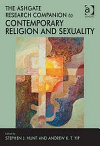 The Ashgate research companion to contemporary religion and sexuality /