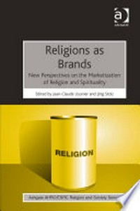Religions as brands : new perspectives on the marketization of religion and spirituality /