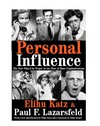 Personal influence : the part played by people in the flow of mass communications /