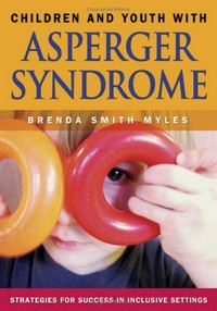 Children and youth with Asperger syndrome : strategies for success in inclusive settings /