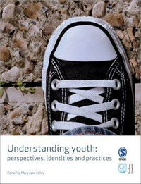 Understanding youth : perspectives, identities & practices /