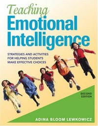 Teaching emotional intelligence : strategies and activities for helping students make effective choices /