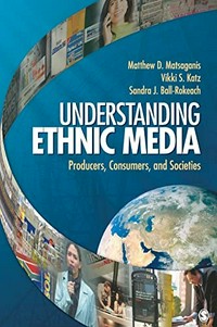 Understanding ethnic media : producers, consumers, and societies /