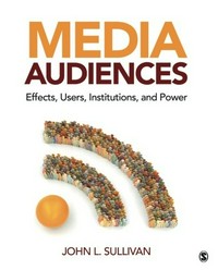 Media audiences : effects, users, institutions, and power /