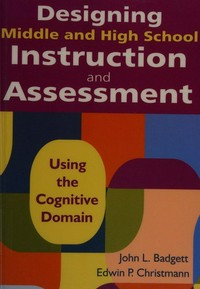 Designing middle and high school instruction and assessment : using the cognitive domain /