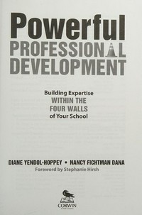 Powerful professional development : building expertise within the four walls of your school /