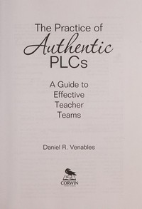 The practice of authentic PLCs : a guide to effective teacher teams /