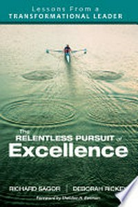 The relentless pursuit of excellence : lessons from a transformational leader /