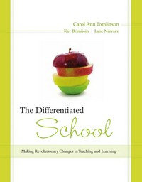 The differentiated school : making revolutionary changes in teaching and learning /