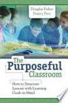 The purposeful classroom : how to structure lessons with learning goals in mind /