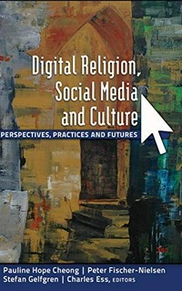 Digital religion, social media and culture : perspectives, practices and futures /