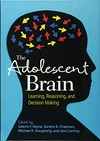 The adolescent brain : learning, reasoning, and decision making /