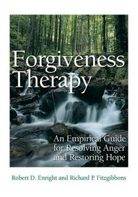 Forgiveness therapy : an empirical guide for resolving anger and restoring hope /