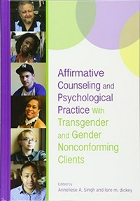 Affirmative counseling and psychological practice with transgender and gender nonconforming clients /