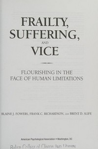 Frailty, suffering, and vice : flourishing in the face of human limitations /