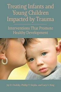 Treating infants and young children impacted by trauma : interventions that promote healthy development /