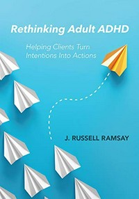 Rethinking adult ADHD : helping clients turn intentions into actions /