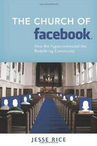 The Church of Facebook : how the hyperconnected are redefining community /