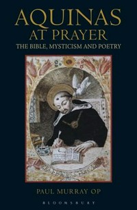 Aquinas at prayer : the Bible, mysticism and poetry /